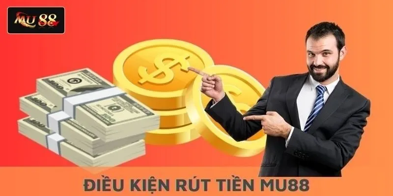 Điều kiện rút tiền MU88